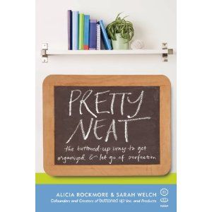 Pretty Neat organization guide by Alicia Rockmore and Sarah Welch Pretty Neat organization guide by Alicia Rockmore and Sarah Welch