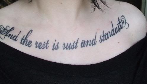  the rest is rust and stardust tattoo' too. mine's across my collarbones