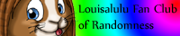 # Louisalulu Fan Club of Randomness # banner