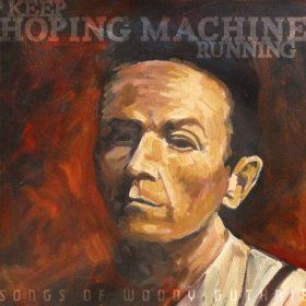 Keep Hoping Machine Running - Songs of Woodie Guthrie