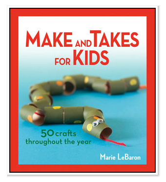 Make and Takes for Kids by Marie LeBaron
