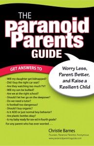 The Paranoid Parents' Guide by Christie Barnes