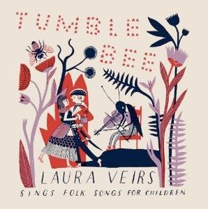 Tumble Bee folk songs for children by Laura Veirs