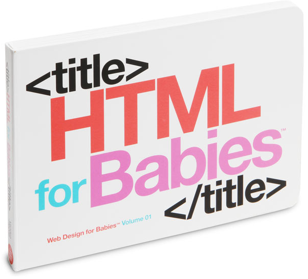 Holiday Tech gifts for Babies: HTML for Babies book