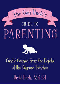 Gay Uncle's Guide to Parenting book by Brett Berk